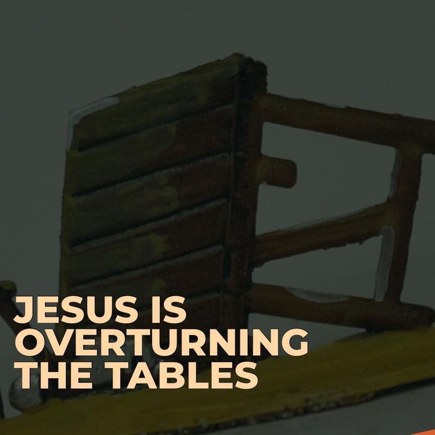 TABLES OVERTURNED BY JESUS